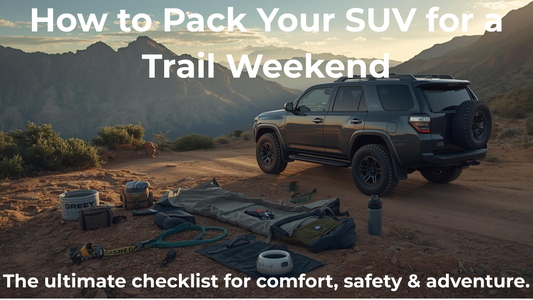 How to Pack Your SUV for a Weekend Trail: The Ultimate Checklist